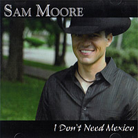 Sam Moore: I Don't Need Mexico